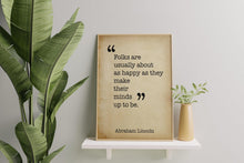 Load image into Gallery viewer, Abraham Lincoln Quote "Folks are usually about as happy as they make their minds up to be." Abe Lincoln Wall Art Framed & Unframed Options