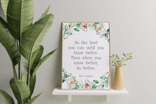 Load image into Gallery viewer, Maya Angelou Quote Do the best you can until you know better - inspirational print Inspirational office wall art Framed & Unframed Options