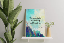 Load image into Gallery viewer, John Muir Quotes: "The Mountains Are Calling and I Must Go" - Framed & Unframed Options
