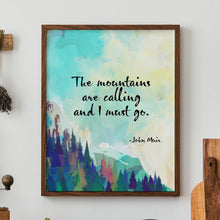 Load image into Gallery viewer, John Muir Quotes: "The Mountains Are Calling and I Must Go" - Framed & Unframed Options