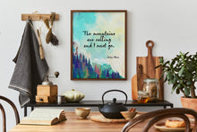 Load image into Gallery viewer, John Muir Quotes: "The Mountains Are Calling and I Must Go" - Framed & Unframed Options