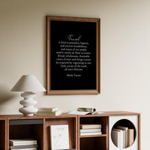 Load image into Gallery viewer, Travel Quote Print Mark Twain "Travel is fatal to prejudice, bigotry, and narrow-mindedness..."