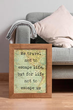 Load image into Gallery viewer, We travel not to escape life, but for life not to escape us. Travel wall decor for Home