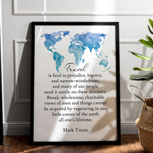 Load image into Gallery viewer, Travel Quote Print Mark Twain "Travel is fatal to prejudice, bigotry, and narrow-mindedness..."