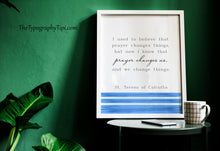 Load image into Gallery viewer, Mother Teresa Quote Print, Prayer changes us, St Teresa of Calcutta, Prayer Wall Art, Quote About Prayer - Framed & Unframed Options