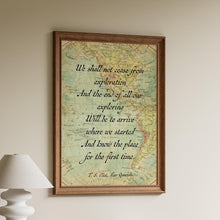Load image into Gallery viewer, TS Eliot Quote Print Exploration Travel Quote Wall Art Prints, We shall not cease from exploration, Framed & Unframed Options