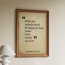 Load image into Gallery viewer, Abraham Lincoln Quote "Folks are usually about as happy as they make their minds up to be." Abe Lincoln Wall Art Framed & Unframed Options