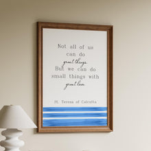 Load image into Gallery viewer, Mother Teresa Quote Print – “Do Small Things With Great Love”