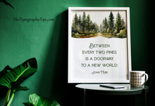 Load image into Gallery viewer, John Muir Quote Between every two pines is a doorway to a new world, unique hiking gifts, Framed & Unframed Options