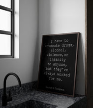 Load image into Gallery viewer, Hunter S Thompson Quote Print I hate to advocate... Framed & Unframed Options