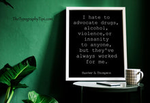 Load image into Gallery viewer, Hunter S Thompson Quote Print I hate to advocate... Framed & Unframed Options