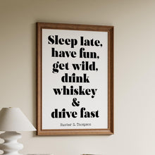 Load image into Gallery viewer, Hunter S Thompson Quote Print: "Sleep Late, have fun, get wild..."