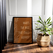 Load image into Gallery viewer, What's the best that could happen Affirmation Poster Print, Motivational Positive Wall Art Uplifting quote art print, Cottagecore Aesthetic
