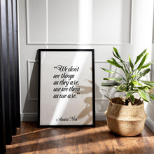 Load image into Gallery viewer, Anaïs Nin Quote - We don't see things as they are, we see them as we are - Black and White Print for library office wall Art UNFRAMED