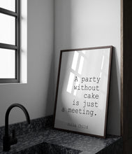 Load image into Gallery viewer, Julia Child Quote "A party without cake is just a meeting" Foodie Gift for New Home, Kitchen wall art, Framed & Unframed Options