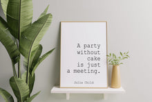 Load image into Gallery viewer, Julia Child Quote "A party without cake is just a meeting" Foodie Gift for New Home, Kitchen wall art, Framed & Unframed Options