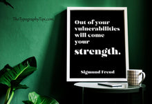 Load image into Gallery viewer, Sigmund Freud quote - Out of your vulnerabilities will come your strength - psychology wall art - office decor - unframed print