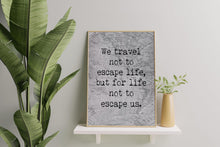 Load image into Gallery viewer, We Travel Not To Escape Life But For Life Not To Escape Us Unframed Travel Poster for Home - Vintage map Black and White Monochrome