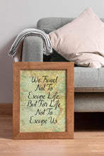 Load image into Gallery viewer, We Travel Not To Escape Life But For Life Not To Escape Us Travel Poster - Vintage map - Framed & Unframed Options