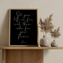 Load image into Gallery viewer, Rumi quote - Set your life on fire. Seek those who fan your flames - inspirational gift inspiring print Unframed poster dorm decor UNFRAMED
