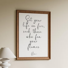 Load image into Gallery viewer, Rumi quote - Set your life on fire. Seek those who fan your flames - inspirational gift inspiring print Unframed poster dorm decor UNFRAMED
