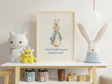 Load image into Gallery viewer, Peter Rabbit “Even the smallest one can change the world.”