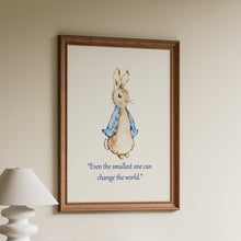 Load image into Gallery viewer, Peter Rabbit “Even the smallest one can change the world.”