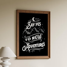 Load image into Gallery viewer, Say Yes To New Adventures Travel Poster for Home Black and White Travel wall art - Adventure wall art Framed & Unframed Options
