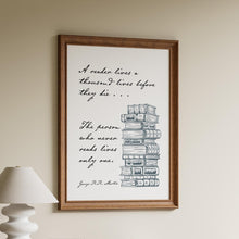 Load image into Gallery viewer, A Reader Lives a Thousand Lives Quote Print - Book Quote Posters, Book Nook, Reading Poster, Book shelf decor, Bookstagram Props
