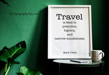 Load image into Gallery viewer, Mark Twain Travel Quote Print “Travel is Fatal to Prejudice”