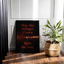 Load image into Gallery viewer, May The Bridges I Burn Light The Way Poster Print - 90210 Dylan McKay Quote - Physical Print Without Frame