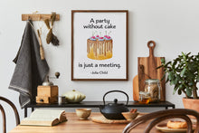 Load image into Gallery viewer, Julia Child Quote A party without cake is just a meeting foodie print for Home, bar, kitchen wall art food lover art UNFRAMED