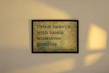 Load image into Gallery viewer, Anthony Bourdain Quote Print – “Drink Heavily with Locals”