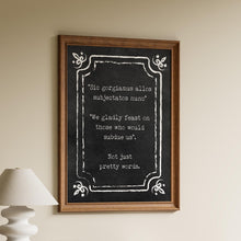 Load image into Gallery viewer, The Addams Family Decor Movie Quote "We gladly feast on those who would subdue us... Not just pretty words". Framed & Unframed Options