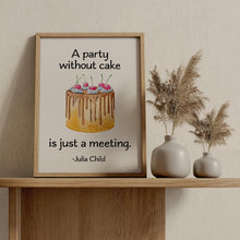 Load image into Gallery viewer, Julia Child Quote A party without cake is just a meeting foodie print for Home, bar, kitchen wall art food lover art UNFRAMED