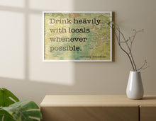 Load image into Gallery viewer, Anthony Bourdain Quote Print – “Drink Heavily with Locals”