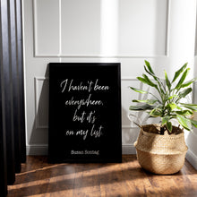 Load image into Gallery viewer, Susan Sontag Print - I haven't been everywhere, but it's on my list - Inspirational Travel quote, Unframed Poster travel wall art UNFRAMED
