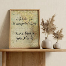 Load image into Gallery viewer, Travel Theme Decor "Life takes you to unexpected places. Love brings you Home."