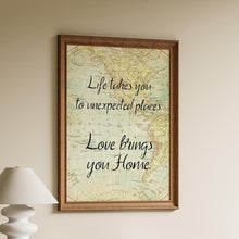 Load image into Gallery viewer, Travel Theme Decor "Life takes you to unexpected places. Love brings you Home."