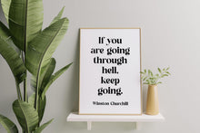 Load image into Gallery viewer, Winston Churchill Quote Print "If you are going through hell, keep going"