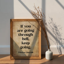 Load image into Gallery viewer, Winston Churchill Quote Print "If you are going through hell, keep going"