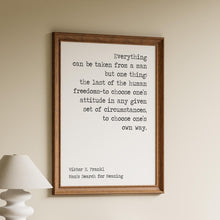 Load image into Gallery viewer, Viktor Frankl Quote Print – Man’s Search for Meaning "Everything can be taken from a man..."