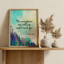 Load image into Gallery viewer, John Muir Quotes: "The Mountains Are Calling and I Must Go" - Framed & Unframed Options