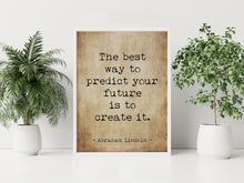 Load image into Gallery viewer, Abraham Lincoln Quote Print: “The best way to predict your future is to create it.”