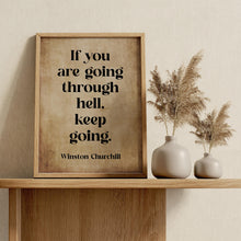 Load image into Gallery viewer, Winston Churchill Quote Print "If you are going through hell, keep going"