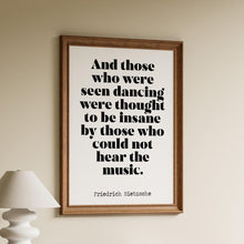 Load image into Gallery viewer, Those who were seen dancing Nietzsche quote Philosophy Print - office decor - Framed & Unframed Options