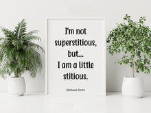 Load image into Gallery viewer, The Office Quote - I'm not superstitious, but I am a little stitious - Michael Scott quote poster UNFRAMED