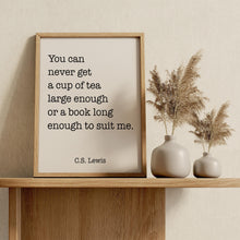 Load image into Gallery viewer, C.S. Lewis Tea and Books Quote Print "You can never get a cup of tea large enough..."