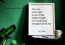 Load image into Gallery viewer, C.S. Lewis Tea and Books Quote Print "You can never get a cup of tea large enough..."