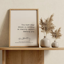 Load image into Gallery viewer, Ray Bradbury Quote You must stay drunk on writing so reality cannot destroy you, Literary Art Print, Writing Quote - Framed or Unframed